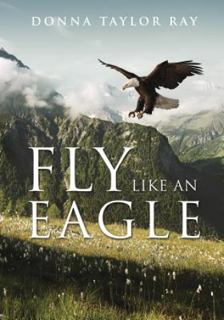 Книга Fly Like an Eagle Donna Taylor Ray