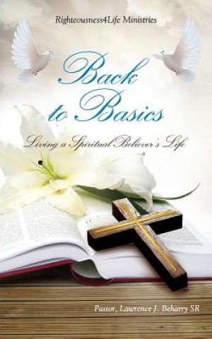 Книга Back to Basics Pastor Lawrence J Beharry Sr