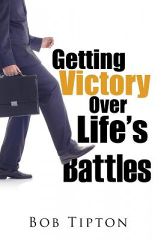 Könyv Getting Victory Over Life's Battles Bob Tipton