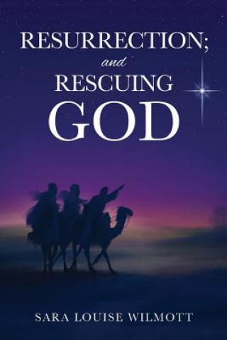 Книга RESURRECTION; and RESCUING GOD Sara Louise Wilmott