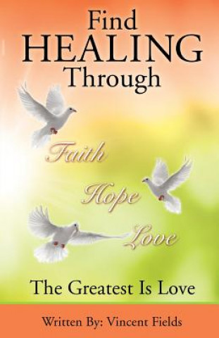 Carte Find Healing Through Faith Hope Love Vincent Fields