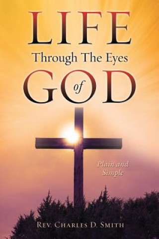 Kniha Life Through The Eyes of God Rev Charles D Smith