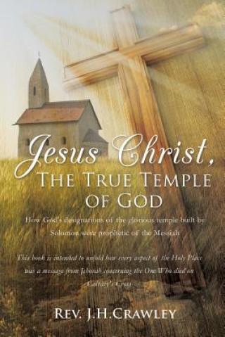 Book Jesus Christ, The True Temple of God Rev J H Crawley