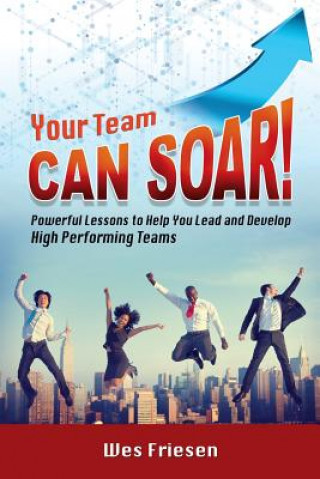Knjiga Your Team Can Soar! Wes Friesen
