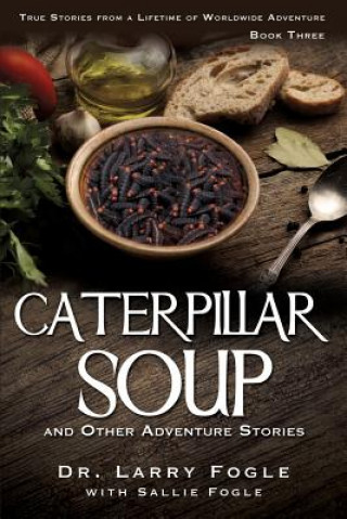 Könyv CATERPILLAR SOUP and Other Adventure Stories Dr Larry Fogle with Sallie Fogle