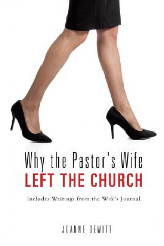 Kniha Why the Pastor's Wife Left the Church Joanne DeWitt