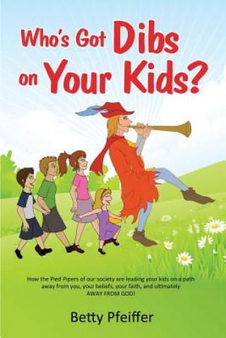 Könyv Who's Got Dibs on Your Kids? Betty Pfeiffer