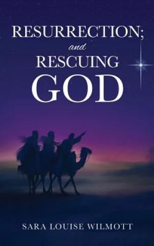 Книга RESURRECTION; and RESCUING GOD Sara Louise Wilmott