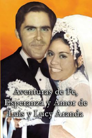 Carte Aventuras de Fe, Ezperanza y Amor de Luis y Lucy Aranda Lucy Aranda
