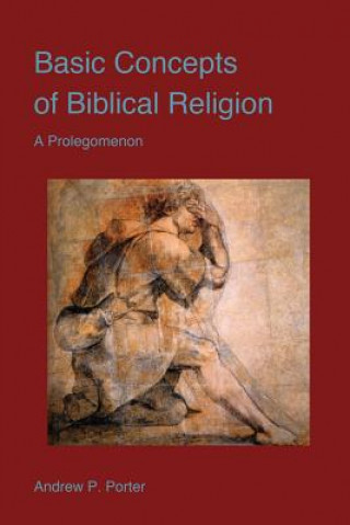 Kniha Basic Concepts of Biblical Religion Andrew P Porter