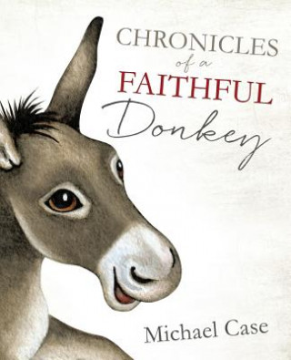 Książka Chronicles of A Faithful Donkey Michael Case