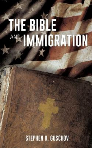 Carte Bible And Immigration Stephen D Guschov