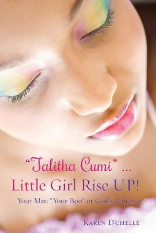 Kniha Talitha Cumi ... Little Girl Rise UP! KAREN D'CHELLE