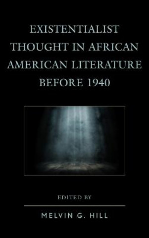 Kniha Existentialist Thought in African American Literature before 1940 Melvin Hill