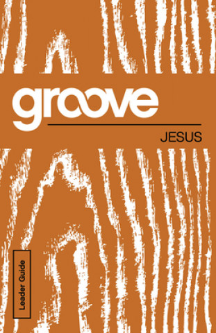 Kniha Groove: Jesus Leader Guide Tony Akers