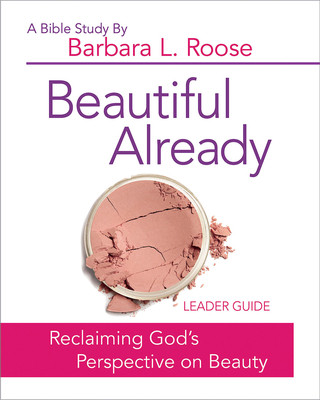 Kniha Beautiful Already - Women's Bible Study Leader Guide Barbara L Roose