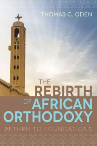 Книга Rebirth of African Orthodoxy Thomas C Oden