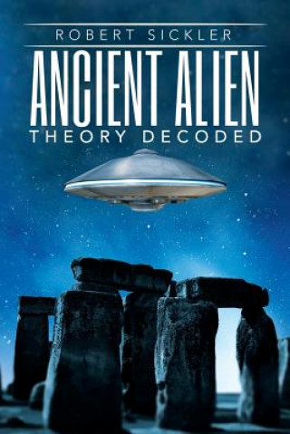 Książka Ancient Alien Theory Decoded Robert Sickler