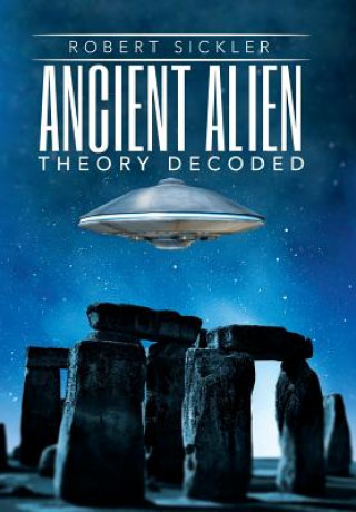Knjiga Ancient Alien Theory Decoded Robert Sickler