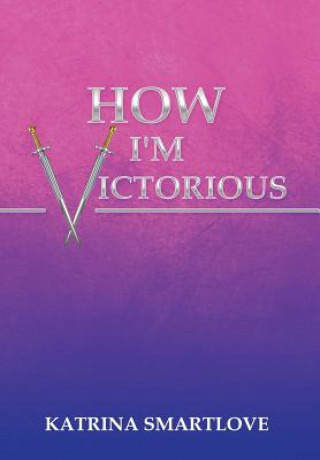 Книга How I'm Victorious Katrina Smartlove