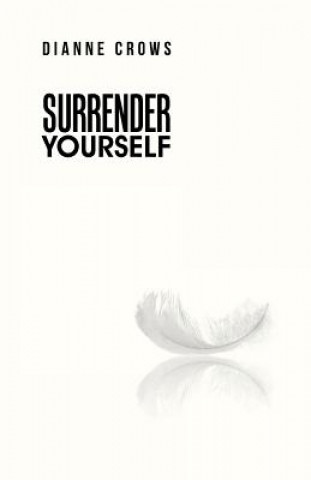 Knjiga Surrender Yourself Dianne Crows