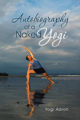 Kniha Autobiography of a Naked Yogi Yogi Aaron