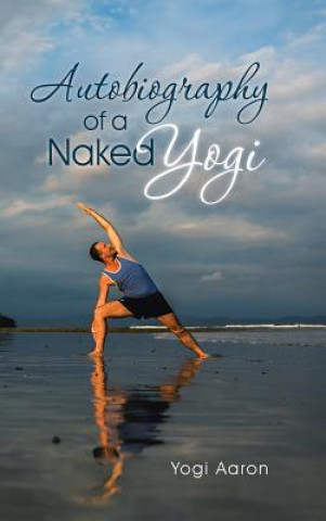 Kniha Autobiography of a Naked Yogi Yogi Aaron