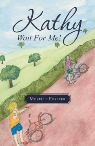 Book Kathy, Wait for Me! Morelle Forster