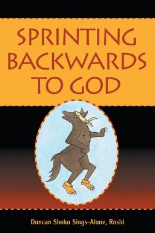 Книга Sprinting Backwards to God Roshi Duncan Shoko Sings-Alone