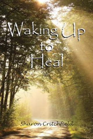 Książka Waking Up to Heal Sharon Critchfield