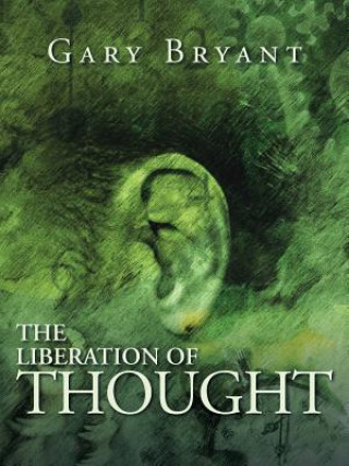 Könyv Liberation of Thought Gary Bryant