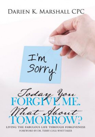 Könyv Today You Forgive Me. What About Tomorrow? Darien K Marshall Cpc