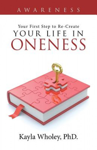 Książka Your First Step to Re-Create Your Life in Oneness Phd Kayla Wholey