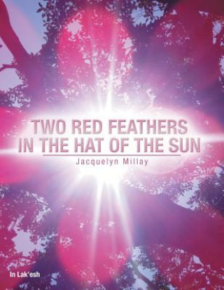 Kniha Two Red Feathers in the Hat of the Sun JACQUELYN MILLAY