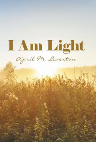 Libro I Am Light April M Leverton