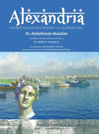 Libro Alexandria Amidst Fragrant History and Saffron Soil Dr Abdelfattah Abdallah