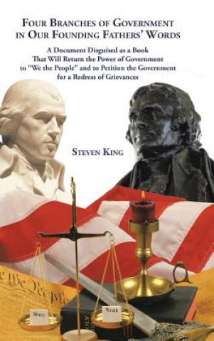 Kniha Four Branches of Government in Our Founding Fathers' Words Steven King