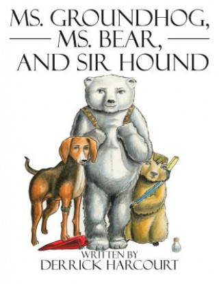 Βιβλίο Ms. Groundhog, Ms. Bear, and Sir Hound Derrick Harcourt