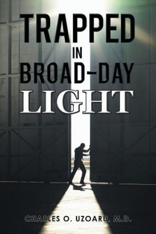 Книга Trapped in Broad-Day Light M D Charles O Uzoaru