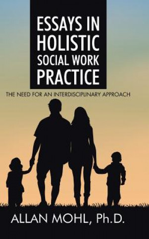 Kniha Essays in Holistic Social Work Practice Ph D Allan Mohl
