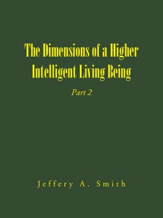 Kniha Dimensions of a Higher Intelligent Living Being Jeffery a Smith