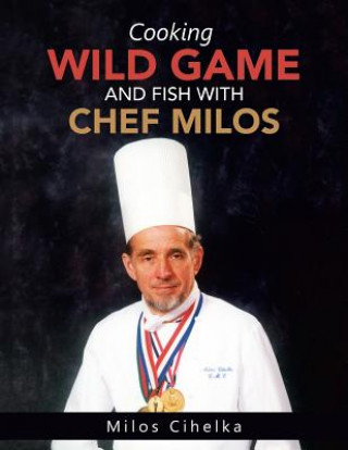 Carte Cooking Wild Game and Fish with Chef Milos Milos Cihelka