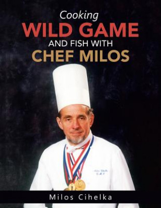 Book Cooking Wild Game and Fish with Chef Milos Milos Cihelka