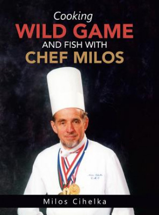 Carte Cooking Wild Game and Fish with Chef Milos Milos Cihelka