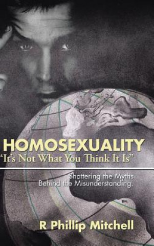 Carte Homosexuality It's Not What You Think It Is R Phillip Mitchell