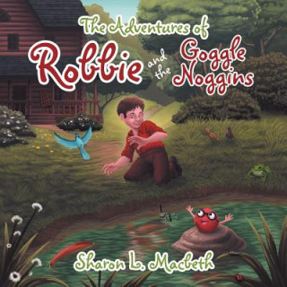 Könyv Adventures of Robbie and the Goggle Noggins Sharon L Macbeth