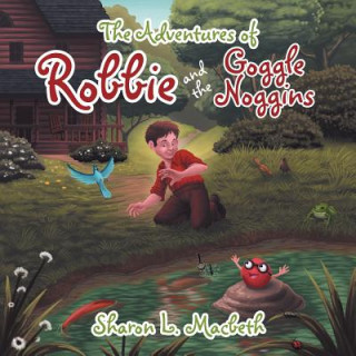 Knjiga Adventures of Robbie and the Goggle Noggins Sharon L Macbeth