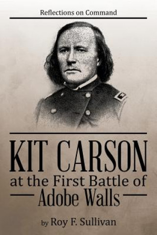 Książka Kit Carson at the First Battle of Adobe Walls Roy F Sullivan