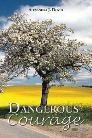 Könyv Dangerous Courage Alexandra J Dover