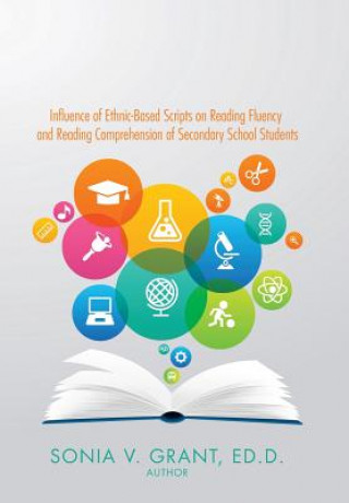 Könyv Influence of Ethnic-Based Scripts on Reading Fluency and Reading Comprehension of Secondary School Students Sonia Grant